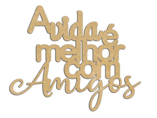 A vida é melhor com amigos